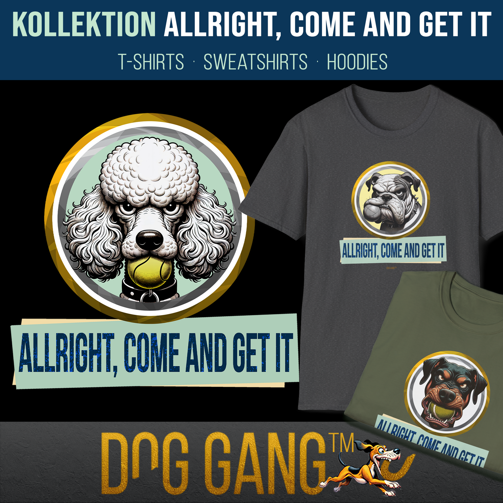 Graphic featuring a poodle with a ball in its mouth and text ALLRIGHT, COME AND GET IT. Showcased on t-shirts in black and green. Additional text reads KOLLEKTION, T-SHIRTS, SWEATSHIRTS, HOODIES, and DOG GANG.