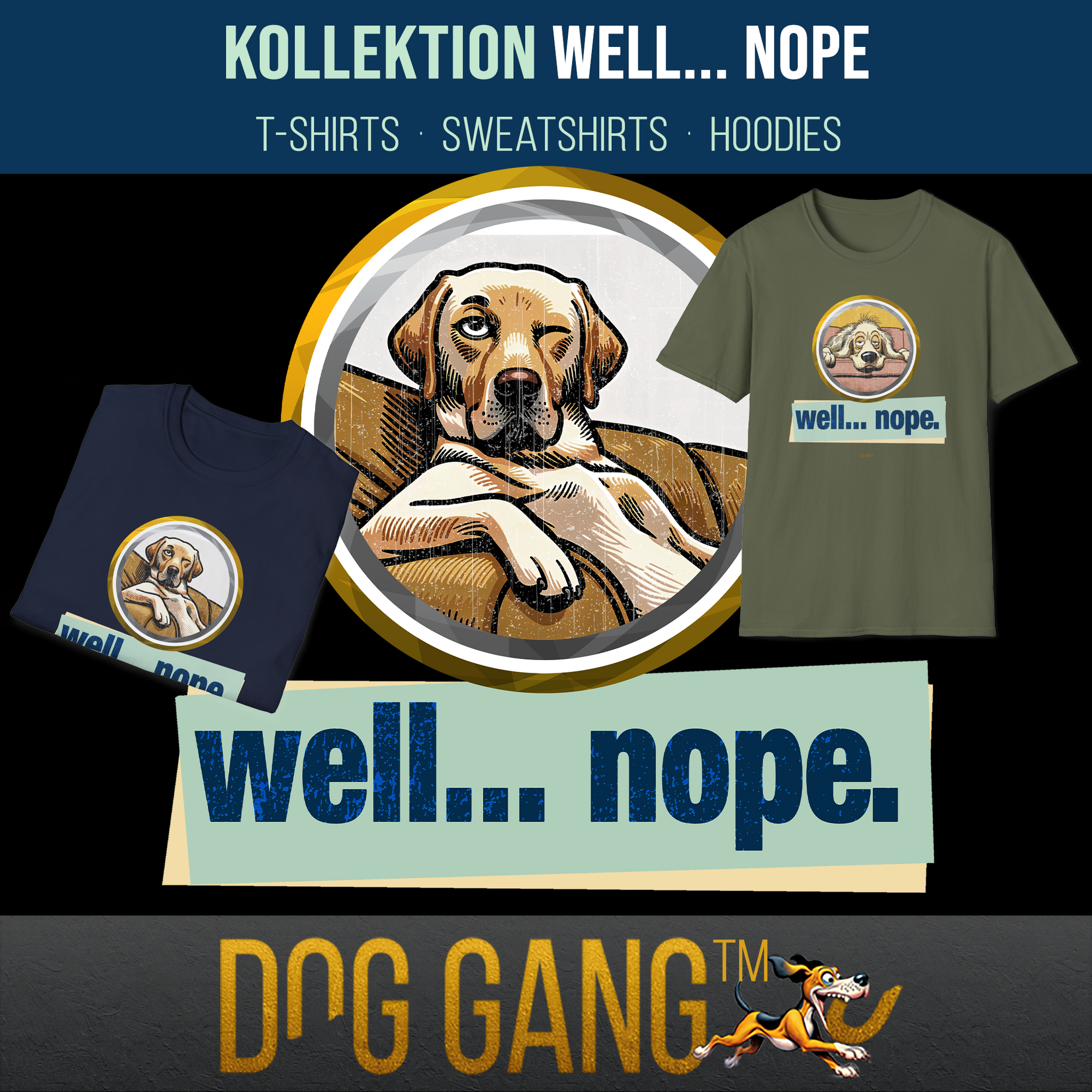 Kollektion "WELL... NOPE." – mit T-Shirts, Sweatshirts und Hoodies. In der Mitte ein skeptisch blickender Golden Retriever. Links und rechts T-Shirts aus der Kollektion. Sujets zeigen diverse Hunde im lustigen Comic-Stil. Dog Gang Logo unten.