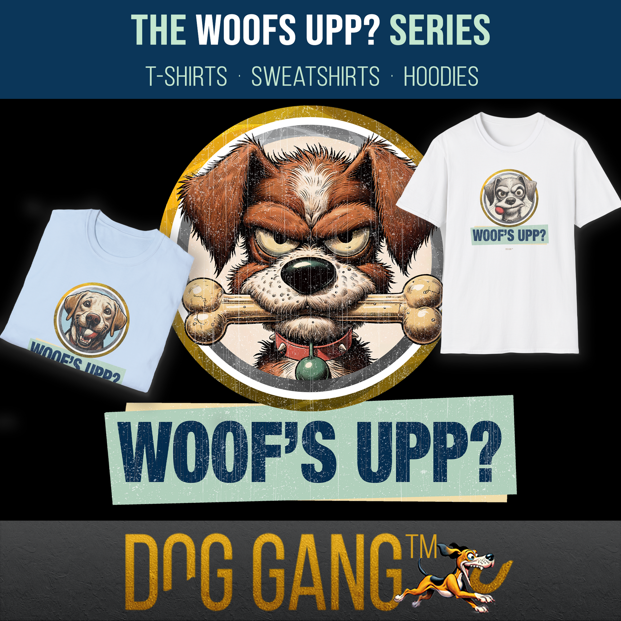 "WOOF'S UPP?" collection - with T-shirts, sweatshirts and hoodies. In the middle is a subject from the collection - a funny dog portrait with a large bone in its mouth. T-shirts from the collection on the left and right. Dog Gang logo at the bottom.