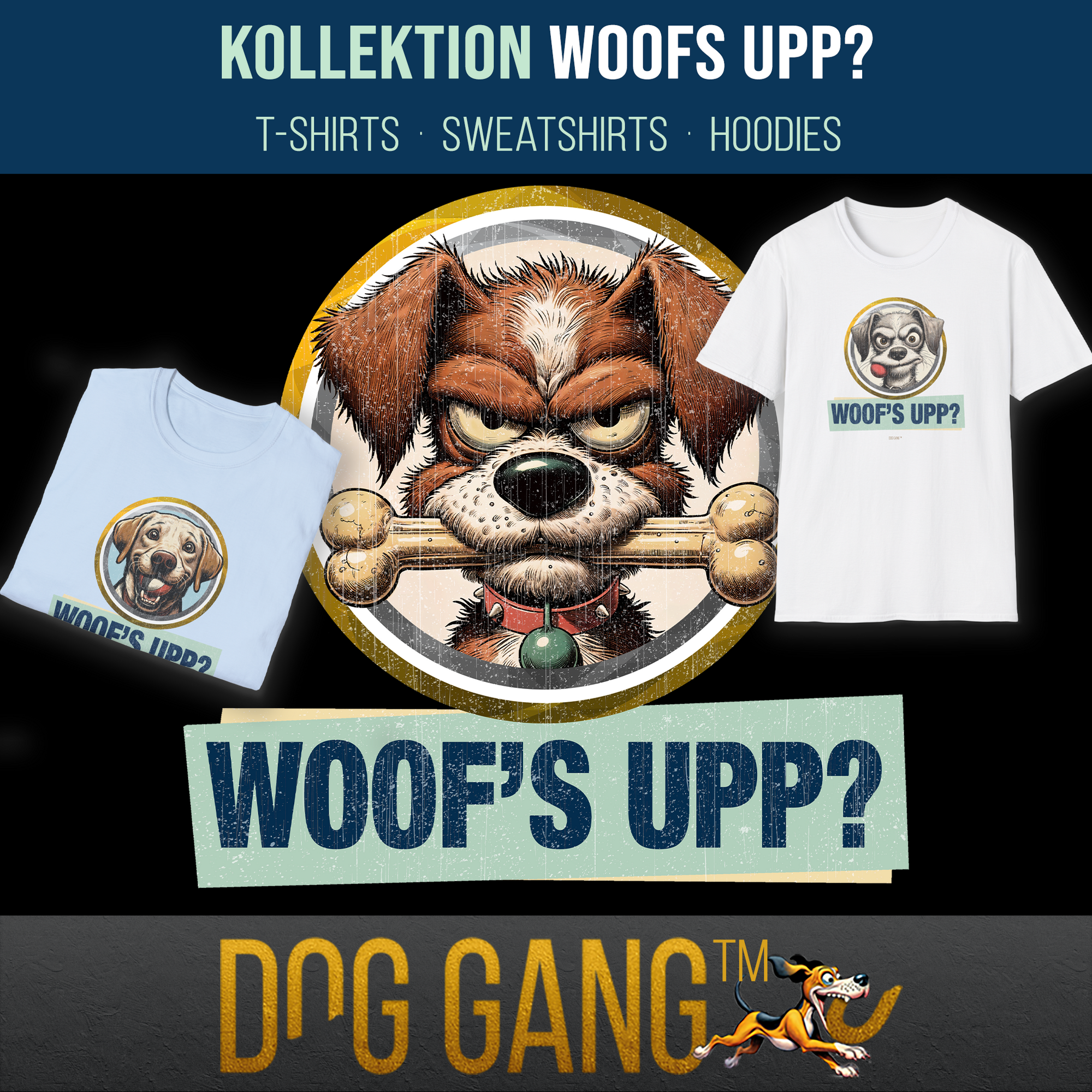 Kollektion "WOOF'S UPP?" – mit T-Shirts, Sweatshirts und Hoodies. In der Mitte ein Sujet aus der Kollektion - ein witziges Hundeportrait mit einem grossen Knochen im Maul. Links und rechts T-Shirts aus der Kollektion. Dog Gang Logo unten.