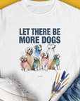The Let There Be More Dogs womens t-shirt is crafted from soft ringspun cotton, featuring colorful dog illustrations and a dog lover quote. Designed by Dog Gang.