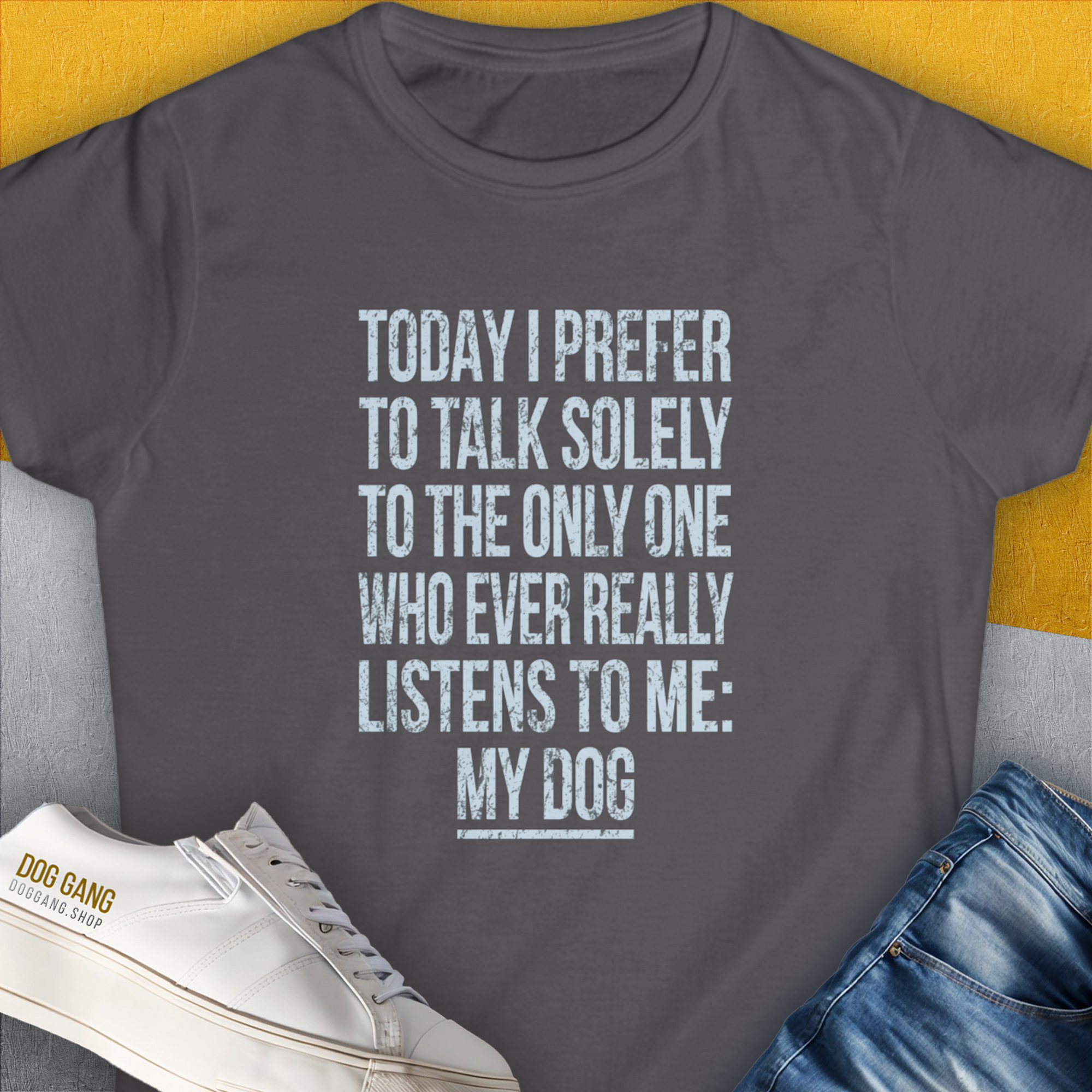 Womens semi-fitted T-shirt in charcoal gray with the quote The Only One Who Ever Really Listens To Me. A perfect dog lover gift. Designed by Dog Gang.