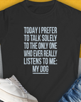 The Only One Who Ever Really Listens To Me, Women's T-Shirt-Black. A perfect gift for dog lovers and dog owners. Design by Dog Gang