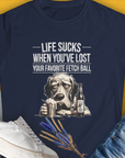 Life Sucks When You've Lost Your Favorite Fetch Ball, Volume 5, Women's T-Shirt-Navy. A dog-themed Design from Dog Gang