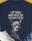 Life Sucks When You've Lost Your Favorite Fetch Ball, Volume 6, Women's T-Shirt-Navy, a cool and stylish design with a funny saying from Dog Gang