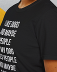 I Like Dogs And Maybe 3 People..., Unisex T-Shirt-funny dog lover Shirtdesign by Dog Gang