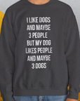 I Like Dogs And Maybe 3 People..., Unisex Sweatshirt- funny dog-themed Shirt. Design by Dog Gang