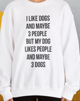I Like Dogs And Maybe 3 People..., Unisex Sweatshirt- another funny dog lover Shirtdesign made by Dog Gang