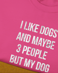 I Like Dogs And Maybe 3 People..., Unisex Sweatshirt-funny dog lover Shirtdesign by Dog Gang