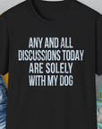 Any And All Discussions Today, Unisex T-Shirt-Black-funny dog lover Shirtdesign by Dog Gang
