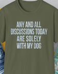Any And All Discussions Today, Unisex T-Shirt- another funny dog lover Shirtdesign made by Dog Gang