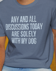Any And All Discussions Today, Unisex T-Shirt-funny dog lover Design by Dog Gang