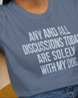 Any And All Discussions Today, Unisex T-Shirt- funny dog-themed Shirt. Design by Dog Gang