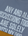 Any And All Discussions Today, Unisex T-Shirt-humorous dog lover / dog owner Design by Dog Gang