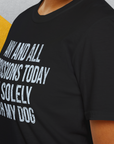 Any And All Discussions Today, Unisex T-Shirt-funny dog lover Shirtdesign by Dog Gang