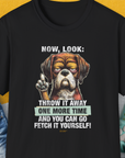 Go Fetch It Yourself Series, Volume 2, Unisex T-Shirt-Black-funny dog lover Shirtdesign by Dog Gang
