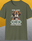 Go Fetch It Yourself Series, Volume 2, Unisex T-Shirt funny dog print, Design by Dog Gang