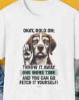 Go Fetch It Yourself Series, Volume 3, Unisex T-Shirt-funny and stylish. A perfect gift for dog lovers. Shirtdesign by Dog Gang