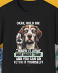 Go Fetch It Yourself Series, Volume 3, Unisex T-Shirt-Black-funny dog lover Shirtdesign by Dog Gang