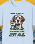 Go Fetch It Yourself Series, Volume 3, Unisex T-Shirt- another funny dog lover Shirtdesign made by Dog Gang
