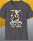 Go Fetch It Yourself Series, Volume 3, Unisex T-Shirt funny dog print, Design by Dog Gang
