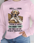 Go Fetch It Yourself Series, Volume 1, Unisex Sweatshirt-funny dog lover Shirtdesign by Dog Gang