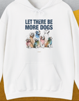 Let There Be More Dogs, Unisex Hoodie funny dog print, Design by Dog Gang