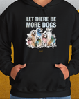 Let There Be More Dogs, Unisex Hoodie-funny dog lover Shirtdesign by Dog Gang