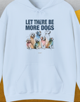Let There Be More Dogs, Unisex Hoodie-funny and stylish. A perfect gift for dog lovers. Shirtdesign by Dog Gang