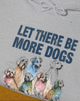 Let There Be More Dogs, Unisex Hoodie-humorous dog lover / dog owner Design by Dog Gang