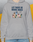 Let There Be More Dogs, Unisex Hoodie- funny dog-themed Shirt. Design by Dog Gang