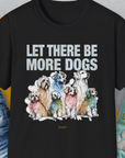 Let There Be More Dogs, Unisex T-Shirt-Black-funny dog lover Shirtdesign by Dog Gang