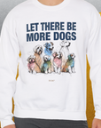 Let There Be More Dogs, Unisex Sweatshirt-funny dog lover Design by Dog Gang