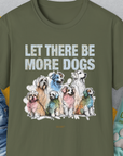 Let There Be More Dogs, Unisex T-Shirt-Military Green-funny dog lover Shirtdesign by Dog Gang