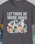 Let There Be More Dogs, Unisex T-Shirt- another funny dog lover Shirtdesign made by Dog Gang