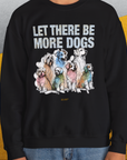 Let There Be More Dogs, Unisex Sweatshirt-funny dog lover Shirtdesign by Dog Gang