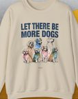 Let There Be More Dogs, Unisex Sweatshirt-funny and stylish. A perfect gift for dog lovers. Shirtdesign by Dog Gang