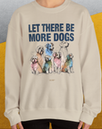 Let There Be More Dogs, Unisex Sweatshirt-funny dog lover Shirtdesign by Dog Gang