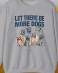 Let There Be More Dogs, Unisex Sweatshirt funny dog print, Design by Dog Gang