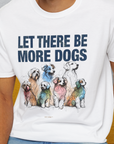 Let There Be More Dogs, Unisex T-Shirt-funny dog lover Design by Dog Gang