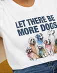 Let There Be More Dogs, Unisex T-Shirt- funny dog-themed Shirt. Design by Dog Gang