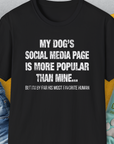 My Dogs Social Media Page Is More Popular Than Mine, Unisex T-Shirt-Black-funny dog lover Shirtdesign by Dog Gang
