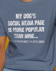 My Dogs Social Media Page Is More Popular Than Mine, Unisex T-Shirt-funny dog lover Design by Dog Gang