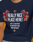 Really Nice Place Here, Unisex T-Shirt-funny dog lover Design by Dog Gang