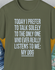 The Only One Who Ever Really Listens To Me, Unisex T-Shirt-Military Green-funny dog lover Shirtdesign by Dog Gang