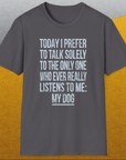 The Only One Who Ever Really Listens To Me, Unisex T-Shirt funny dog print, Design by Dog Gang
