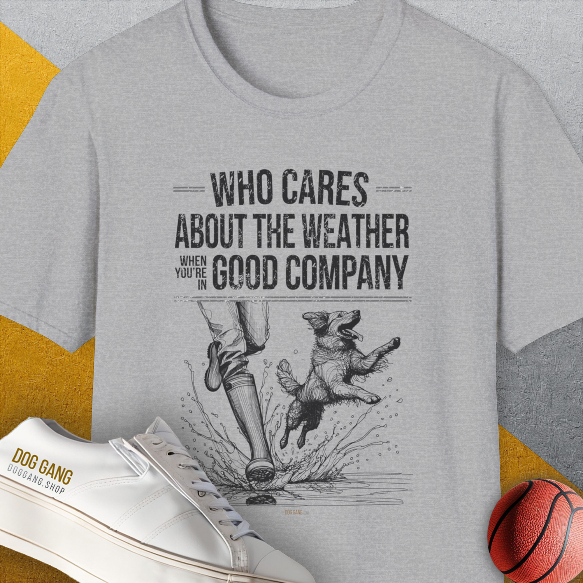 Who Cares About The Weather When You're In Good Company, Volume 1, Unisex T-Shirt- another funny dog lover Shirtdesign made by Dog Gang