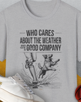 Who Cares About The Weather When You're In Good Company, Volume 1, Unisex T-Shirt- another funny dog lover Shirtdesign made by Dog Gang