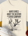 Who Cares About The Weather When You're In Good Company, Volume 1, Unisex T-Shirt-Natural-funny dog lover Shirtdesign by Dog Gang