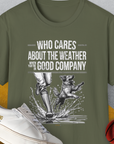 Who Cares About The Weather When You're In Good Company, Volume 1, Unisex T-Shirt-Military Green-funny dog lover Shirtdesign by Dog Gang